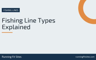 Fishing Line Types Explained