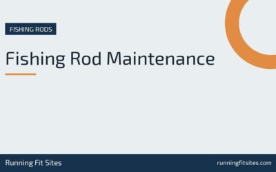 Fishing Rod Maintenance